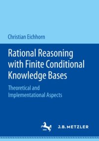 cover of the book Rational Reasoning with Finite Conditional Knowledge Bases: Theoretical and Implementational Aspects