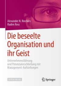 cover of the book Die beseelte Organisation und ihr Geist : Unternehmensführung und Potenzialerschließung mit Management-Aufstellungen