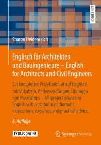 cover of the book Englisch für Architekten und Bauingenieure - English for Architects and Civil Engineers: Ein kompletter Projektablauf auf Englisch mit Vokabeln, Redewendungen, Übungen und Praxistipps - All project phases in English with vocabulary, idiomatic expressions,