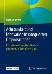 cover of the book Achtsamkeit und Innovation in integrierten Organisationen: Ein Leitfaden für digitale Pioniere und bewusste Zukunftsgestalter