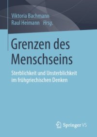 cover of the book Grenzen des Menschseins: Sterblichkeit und Unsterblichkeit im frühgriechischen Denken