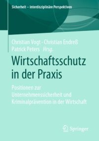 cover of the book Wirtschaftsschutz in der Praxis: Positionen zur Unternehmenssicherheit und Kriminalprävention in der Wirtschaft