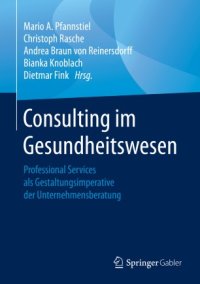 cover of the book Consulting im Gesundheitswesen: Professional Services als Gestaltungsimperative der Unternehmensberatung