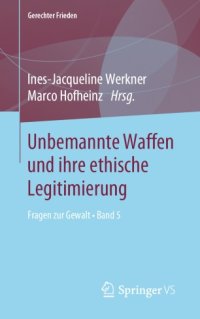 cover of the book Unbemannte Waffen und ihre ethische Legitimierung: Fragen zur Gewalt • Band 5