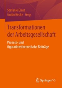 cover of the book Transformationen der Arbeitsgesellschaft: Prozess- und figurationstheoretische Beiträge