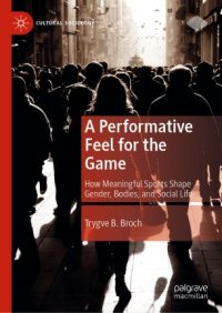 cover of the book A Performative Feel for the Game: How Meaningful Sports Shape Gender, Bodies, and Social Life