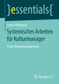 cover of the book Systemisches Arbeiten für Kulturmanager: Praxis Kulturmanagement