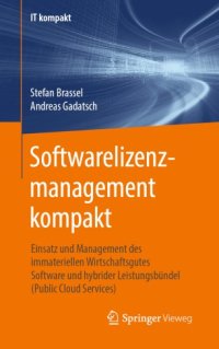 cover of the book Softwarelizenzmanagement kompakt: Einsatz und Management des immateriellen Wirtschaftsgutes Software und hybrider Leistungsbündel (Public Cloud Services)