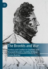 cover of the book The Brontës and War: Fantasy and Conflict in Charlotte and Branwell Brontë’s Youthful Writings