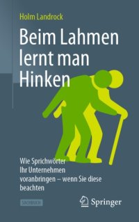 cover of the book Beim Lahmen lernt man Hinken: Wie Sprichwörter Ihr Unternehmen voranbringen – wenn Sie diese beachten