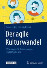 cover of the book Der agile Kulturwandel: 33 Lösungen für Veränderungen in Organisationen