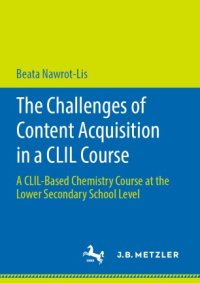 cover of the book The Challenges of Content Acquisition in a CLIL Course: A CLIL-Based Chemistry Course at the Lower Secondary School Level