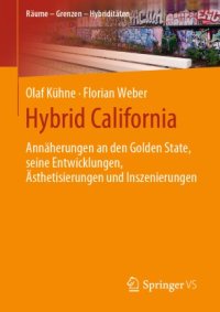 cover of the book Hybrid California: Annäherungen an den Golden State, seine Entwicklungen, Ästhetisierungen und Inszenierungen