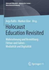 cover of the book Holocaust Education Revisited: Wahrnehmung und Vermittlung • Fiktion und Fakten • Medialität und Digitalität