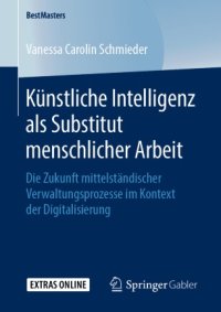 cover of the book Künstliche Intelligenz als Substitut menschlicher Arbeit: Die Zukunft mittelständischer Verwaltungsprozesse im Kontext der Digitalisierung