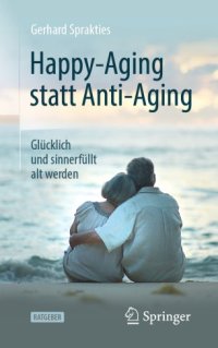 cover of the book Happy-Aging statt Anti-Aging: Glücklich und sinnerfüllt alt werden