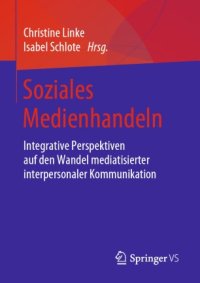 cover of the book Soziales Medienhandeln: Integrative Perspektiven auf den Wandel mediatisierter interpersonaler Kommunikation