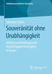 cover of the book Souveränität ohne Unabhängigkeit: Aufstieg und Niedergang der Unabhängigkeitsbewegung in Quebec