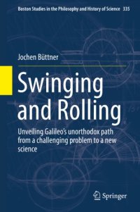 cover of the book Swinging and Rolling: Unveiling Galileo's unorthodox path from a challenging problem to a new science