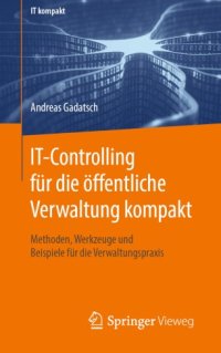 cover of the book IT-Controlling für die öffentliche Verwaltung kompakt: Methoden, Werkzeuge und Beispiele für die Verwaltungspraxis