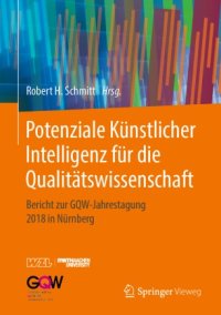 cover of the book Potenziale Künstlicher Intelligenz für die Qualitätswissenschaft: Bericht zur GQW-Jahrestagung 2018 in Nürnberg