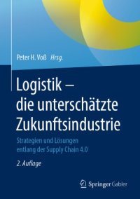 cover of the book Logistik – die unterschätzte Zukunftsindustrie: Strategien und Lösungen entlang der Supply Chain 4.0