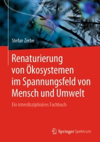 cover of the book Renaturierung von Ökosystemen im Spannungsfeld von Mensch und Umwelt: Ein interdisziplinäres Fachbuch