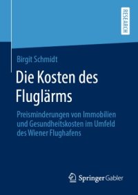 cover of the book Die Kosten des Fluglärms : Preisminderungen von Immobilien und Gesundheitskosten im Umfeld des Wiener Flughafens