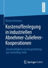 cover of the book Kostenoffenlegung in industriellen Abnehmer-Zulieferer-Kooperationen: Zweckmäßigkeit und Ausgestaltung aus Controlling-Sicht