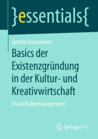 cover of the book Basics der Existenzgründung in der Kultur- und Kreativwirtschaft: Praxis Kulturmanagement