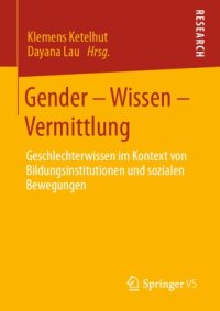 cover of the book Gender – Wissen – Vermittlung: Geschlechterwissen im Kontext von Bildungsinstitutionen und sozialen Bewegungen