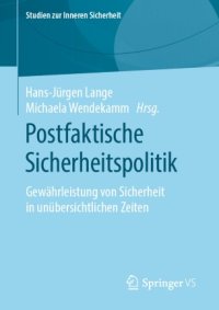 cover of the book Postfaktische Sicherheitspolitik: Gewährleistung von Sicherheit in unübersichtlichen Zeiten