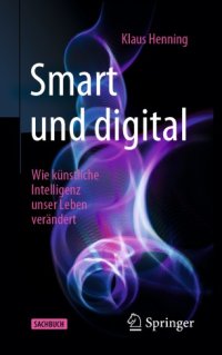 cover of the book Smart und digital : Wie künstliche Intelligenz unser Leben verändert