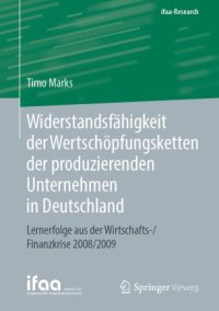 cover of the book Widerstandsfähigkeit der Wertschöpfungsketten der produzierenden Unternehmen in Deutschland: Lernerfolge aus der Wirtschafts-/Finanzkrise 2008/2009