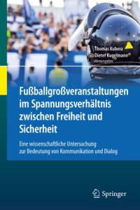 cover of the book Fußballgroßveranstaltungen im Spannungsverhältnis zwischen Freiheit und Sicherheit: Eine wissenschaftliche Untersuchung zur Bedeutung von Kommunikation und Dialog