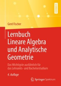 cover of the book Lernbuch Lineare Algebra und Analytische Geometrie: Das Wichtigste ausführlich für das Lehramts- und Bachelorstudium