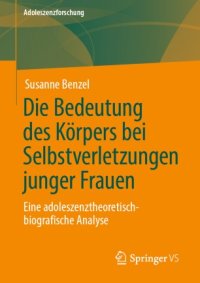 cover of the book Die Bedeutung des Körpers bei Selbstverletzungen junger Frauen: Eine adoleszenztheoretisch-biografische Analyse