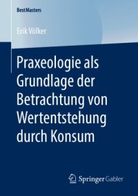 cover of the book Praxeologie als Grundlage der Betrachtung von Wertentstehung durch Konsum