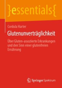 cover of the book Glutenunverträglichkeit: Über Gluten-assoziierte Erkrankungen und den Sinn einer glutenfreien Ernährung