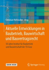 cover of the book Aktuelle Entwicklungen in Baubetrieb, Bauwirtschaft und Bauvertragsrecht: 50 Jahre Institut für Baubetrieb und Bauwirtschaft der TU Graz