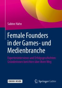 cover of the book Female Founders in der Games- und Medienbranche: Experteninterviews und Erfolgsgeschichten: Gründerinnen berichten über ihren Weg