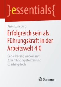 cover of the book Erfolgreich sein als Führungskraft in der Arbeitswelt 4.0: Begeisterung wecken mit Zukunftskompetenzen und Coaching-Tools