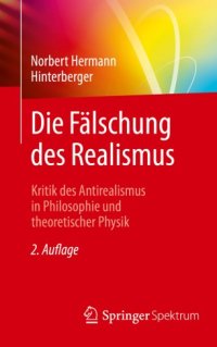 cover of the book Die Fälschung des Realismus: Kritik des Antirealismus in Philosophie und theoretischer Physik