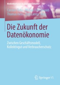 cover of the book Die Zukunft der Datenökonomie: Zwischen Geschäftsmodell, Kollektivgut und Verbraucherschutz