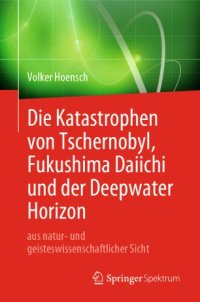 cover of the book Die Katastrophen von Tschernobyl, Fukushima Daiichi und der Deepwater Horizon aus natur- und geisteswissenschaftlicher Sicht