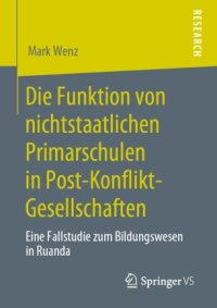 cover of the book Die Funktion von nichtstaatlichen Primarschulen in Post-Konflikt-Gesellschaften: Eine Fallstudie zum Bildungswesen in Ruanda