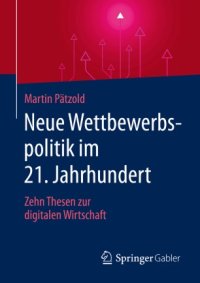 cover of the book Neue Wettbewerbspolitik im 21. Jahrhundert: Zehn Thesen zur digitalen Wirtschaft