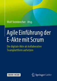 cover of the book Agile Einführung der E-Akte mit Scrum: Die digitale Akte als kollaborative Teamplattform aufsetzen