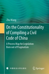 cover of the book On the Constitutionality of Compiling a Civil Code of China: A Process Map for Legislation Born out of Pragmatism