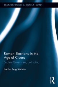 cover of the book Roman Elections in the Age of Cicero: Society, Government, and Voting